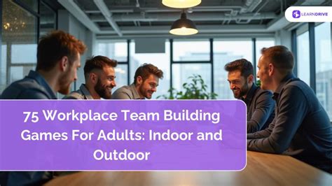75 Workplace Team Building Games For Adults: Indoor and Outdoor.